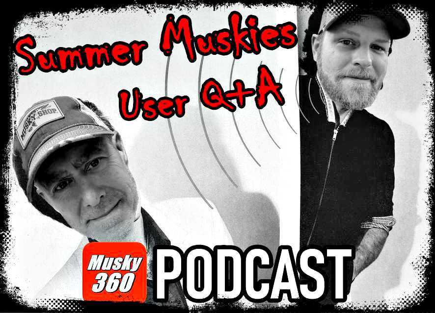 Musky 360 Podcast Episode 340: Summer Muskies