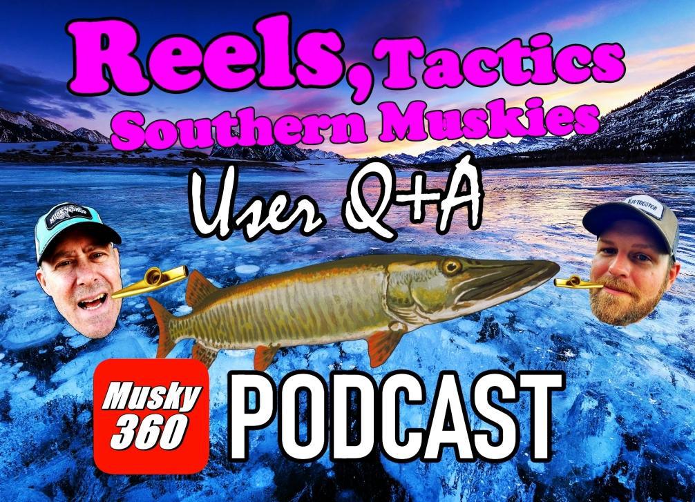 Musky 360 Podcast Episode 265: Reels, Tactics and Southern Muskie