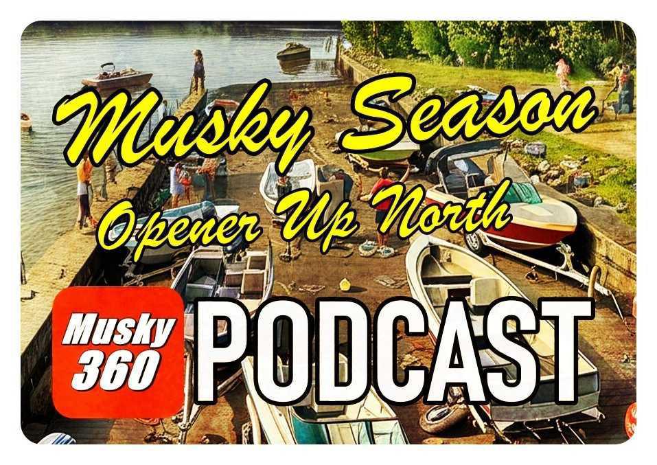 MUSKY 360 PODCAST Episode 285: Musky Season Up North