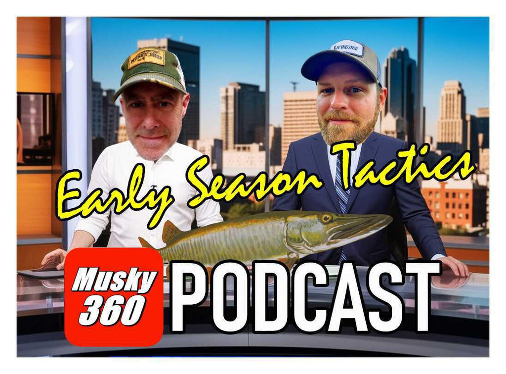 Musky 360 PODCAST Episode 288: Breaking Down Key Early Season Factors
