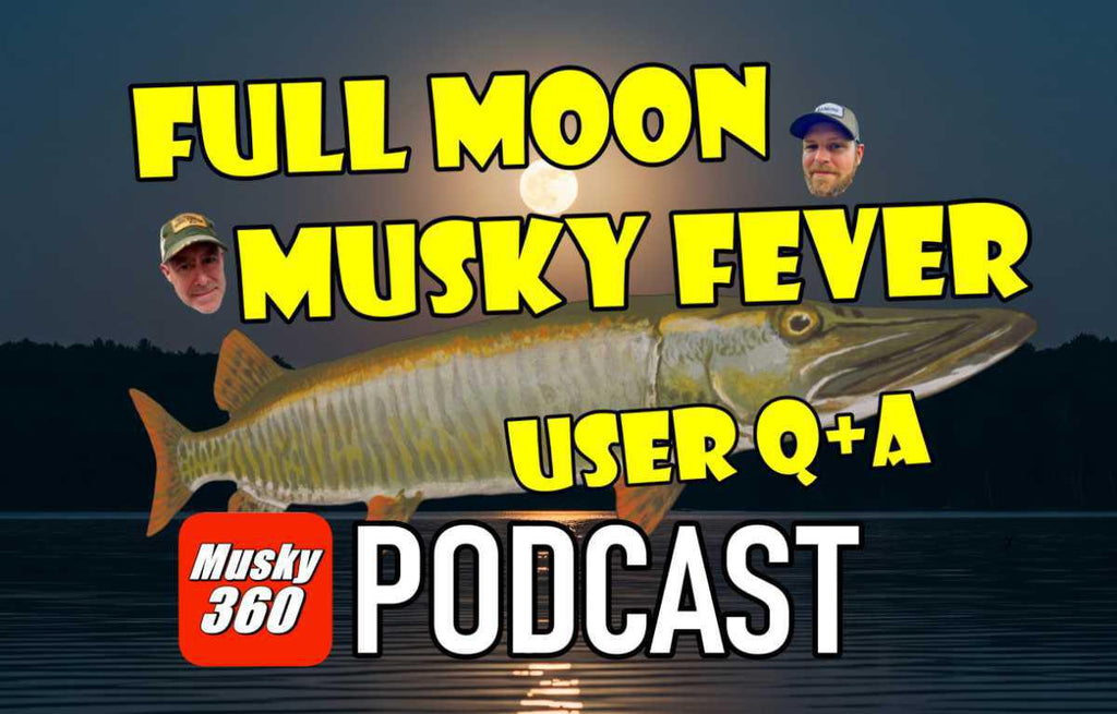 MUSKY360 PODCAST Episode 291: Full Moon Musky Fever Q+A
