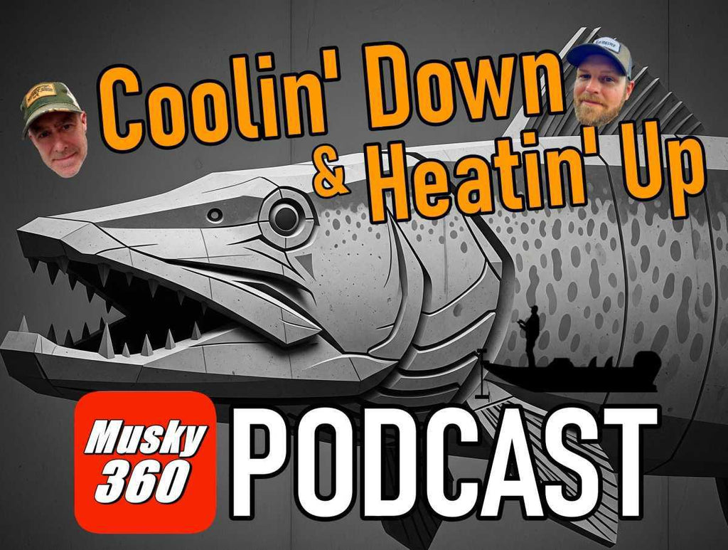 Musky 360 Podcast Episode 299: Coolin' Down and Heatin' Up