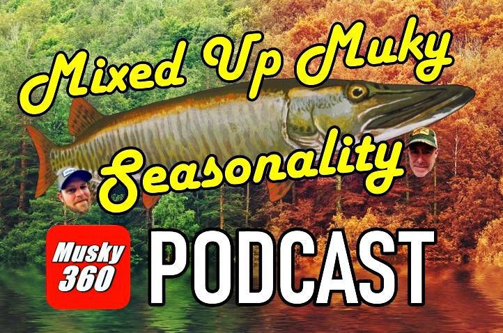 Musky 360 PODCAST Episode 302: Mixed Up Musky Seasonality